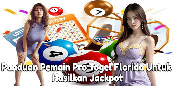 Panduan Pemain Pro Togel Florida Untuk Hasilkan Jackpot