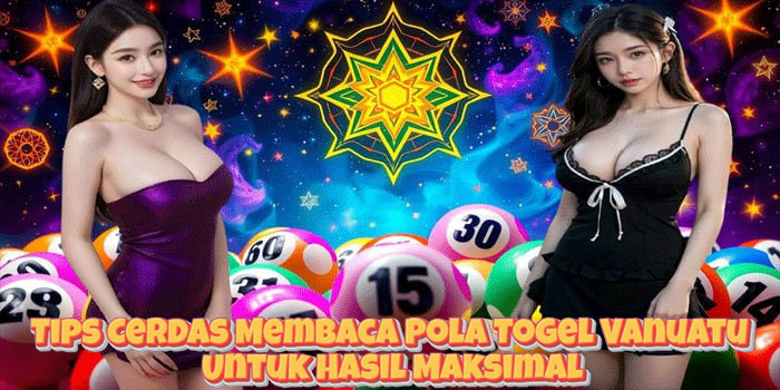 Tips Cerdas Membaca Pola Togel Vanuatu Untuk Hasil Maksimal